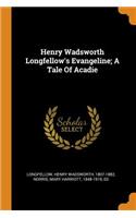 Henry Wadsworth Longfellow's Evangeline; A Tale of Acadie