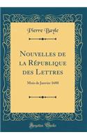 Nouvelles de la RÃ©publique Des Lettres: Mois de Janvier 1688 (Classic Reprint): Mois de Janvier 1688 (Classic Reprint)