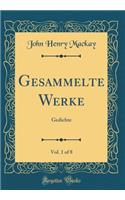 Gesammelte Werke, Vol. 1 of 8: Gedichte (Classic Reprint)