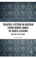 Theatre-Fiction in Britain from Henry James to Doris Lessing