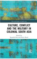 Culture, Conflict and the Military in Colonial South Asia