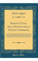 Scritti Utili Allo Studio della Divina Commedia: Vita di Dante Scritta da Pietro Rossi; La Divina Commedia Esposta dal Cav. Giuseppe Maffei; Sullo Stile di Dante, Elogio di Rosa Morando; Sul Titolo del Poema di Dante, Parere di Rosa Morando; Esame