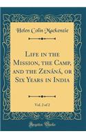 Life in the Mission, the Camp, and the ZenÃ¡nÃ¡, or Six Years in India, Vol. 2 of 2 (Classic Reprint)