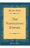 The Napoleonic Empire (Classic Reprint)