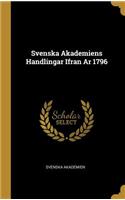Svenska Akademiens Handlingar Ifran AR 1796