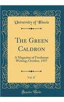 The Green Caldron, Vol. 27: A Magazine of Freshman Writing; October, 1957 (Classic Reprint)