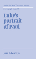 Luke's Portrait of Paul: (Series Number 77 Society for New Testament Studies Monograph Series)