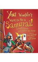 You Wouldn't Want to Be a Samurai!: A Deadly Career You'd Rather Not Pursue