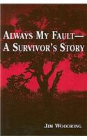 Always My Fault -- A Survivor's Story