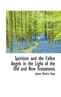 Spiritism and the Fallen Angels in the Light of the Old and New Testaments