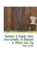 Maximian; A Tragedy: Taken from Corneille, an Dedicated to William Lock, Esq(English)