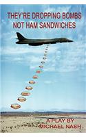 They're Dropping Bombs Not Ham Sandwiches