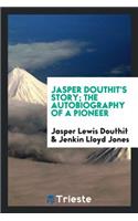 Jasper Douthit's Story; The Autobiography of a Pioneer