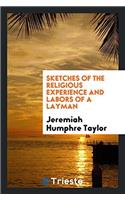 Sketches of the Religious Experience and Labors of a Layman