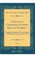 Catalog of Copyright Entries; Part 1b, Number 1, Vol. 3: Pamphlets, Serials and Contributions to Periodicals; January-June, 1949 (Classic Reprint)