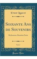 Soixante Ans de Souvenirs, Vol. 2: Ma Jeunesse, Deuxième Partie (Classic Reprint)