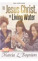 To Jesus Christ, To Living Water