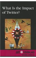 What Is the Impact of Twitter?: (At Issue)