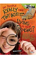 Do People Really Have Tiny Insects Living in Their Eyelashes?: And Other Questions about the Microscopic World