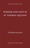 Wisdom and Love in St. Thomas Aquinas: (The Aquinas Lecture in Philosophy)