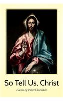 So Tell Us, Christ