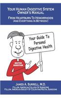Your Human Digestive System Owner's Manual: From Heartburn to Hemorrhoids (And Everything In Between)