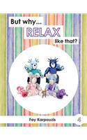 But why... RELAX like that?: (4 But Why)