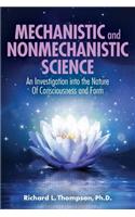 Mechanistic and Nonmechanistic Science: An Investigation into the Nature of Consciousness and Form