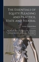 The Essentials of Equity Pleading and Practice, State and Federal; With Illustrative Forms and Analytical Tables, and Including Forms and Procedure in the Master's Office. Also the Reforms and Changes Effected by the United States Equity Rules, In.