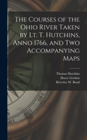 Courses of the Ohio River Taken by Lt. T. Hutchins, Anno 1766, and Two Accompanying Maps