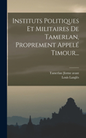 Instituts Politiques Et Militaires De Tamerlan, Proprement Appelé Timour...