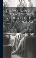 Works of His Grace George Villiers, Duke of Buckingham; Volume 2