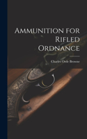 Ammunition for Rifled Ordnance