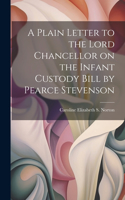 Plain Letter to the Lord Chancellor on the Infant Custody Bill by Pearce Stevenson