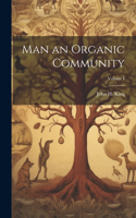 Man an Organic Community; Volume I