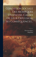 Condition Sociale Des Morisques D'espagne, Causes De Leur Expulsion, Ses Conséquences...