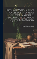Historia de varios sucesos ocurridos en la Aldea después de la muerte el ingenioso hidalgo Don Quijote de la Mancha