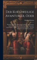 Kurtzweilige Avanturier, Oder: Mirandors Seltsamer Lebens-lauf: Worinnen Unterschiedene Sonderbare Begebnisse, Wunderliche Zufälle, Angenehme Liebes-händel ... Laster Und Thorheit