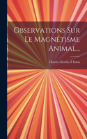 Observations Sur Le Magnétisme Animal...