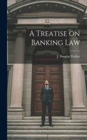 Treatise on Banking Law