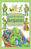 L'Heure Du Conte Avec Benjamin: Un Recueil de Six Histoires