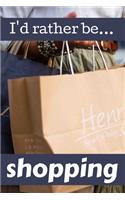I'd Rather be Shopping