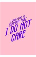 I Would Like To Confirm That I Do Not Care