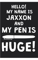 Hello! My Name Is JAXXON And My Pen Is Huge!