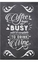 Coffee Keeps Me Busy Until it's Acceptable to Drink Wine