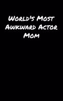 World's Most Awkward Actor Mom: A soft cover blank lined journal to jot down ideas, memories, goals, and anything else that comes to mind.