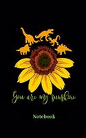 You Are My Sunshine Notebook: DIN A5 Notizbuch 120 Punktraster Seiten für Sonnenblume I Dinosaurier I T-Rex I Dino I Saurier I Fossilien I Tyrannosaurus und Brontosaurus Fans - N