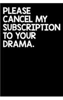 Please Cancel My Subscription To Your Drama