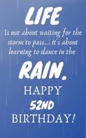 Life Is Not About Waiting For The Storm To Pass Happy 52nd Birthday