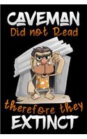 Caveman did not read therefore they Extinct